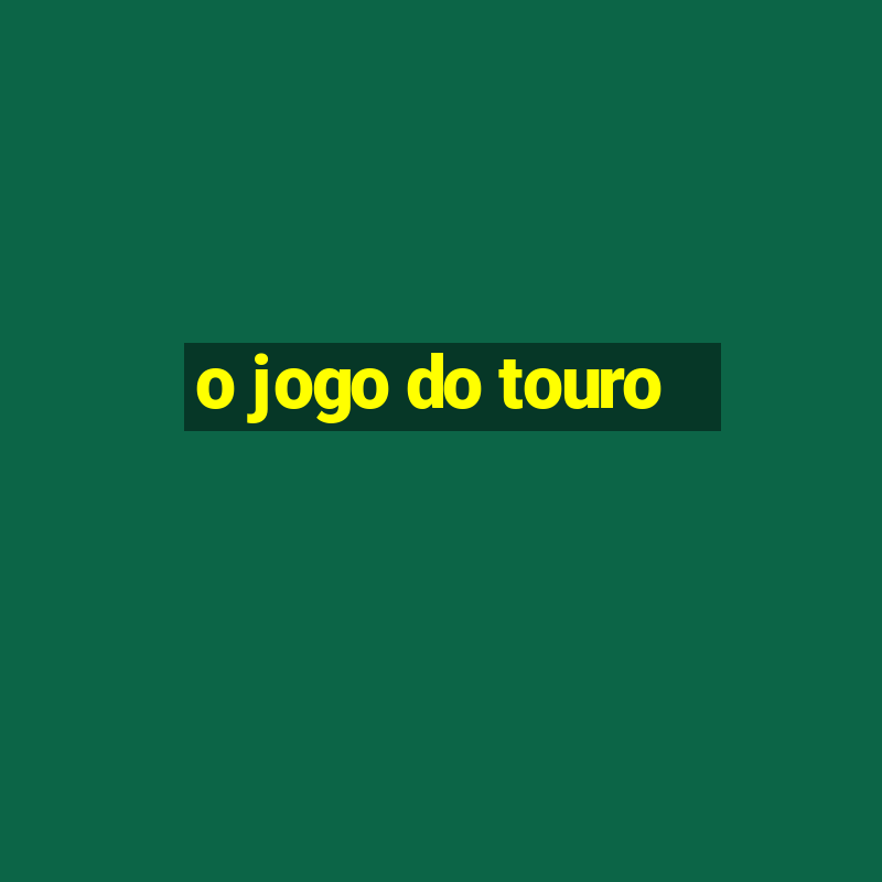 o jogo do touro