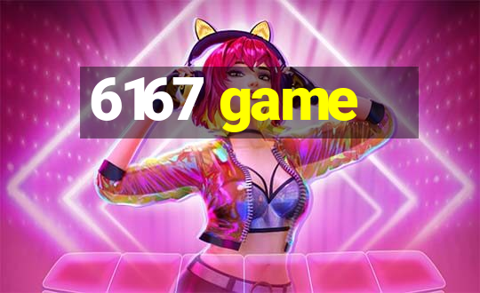 6167 game