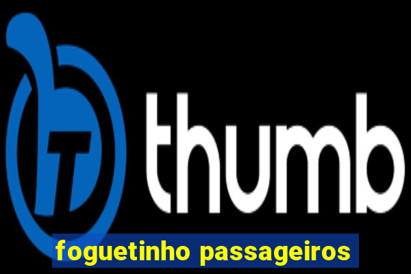 foguetinho passageiros