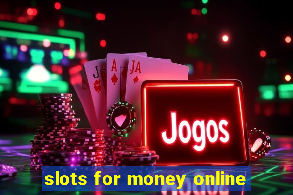 slots for money online