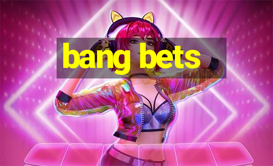 bang bets