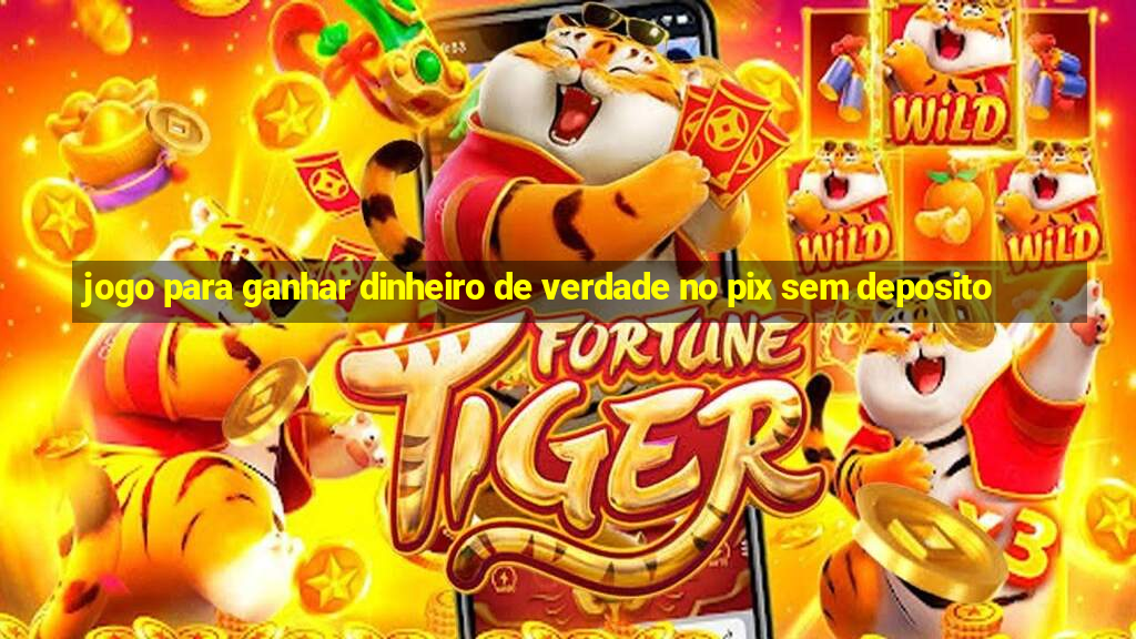 jogo para ganhar dinheiro de verdade no pix sem deposito