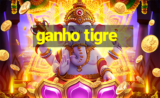 ganho tigre