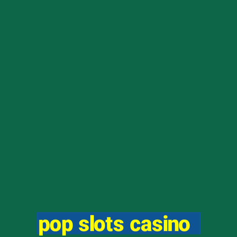 pop slots casino