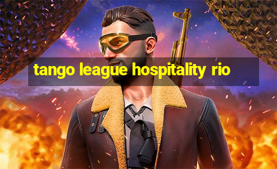 tango league hospitality rio