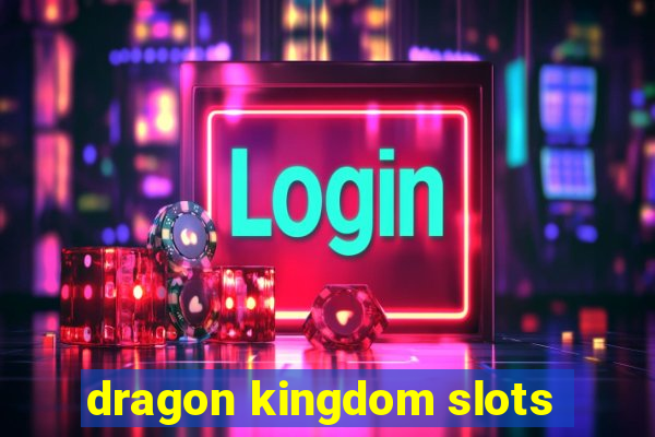 dragon kingdom slots