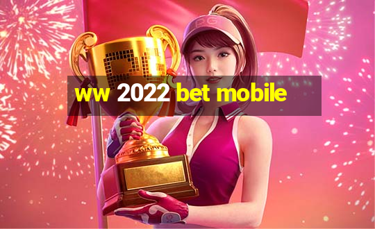 ww 2022 bet mobile