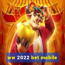 ww 2022 bet mobile