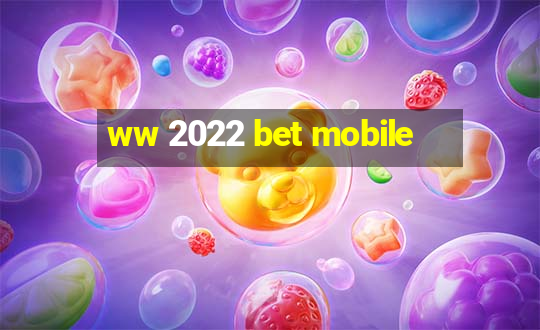 ww 2022 bet mobile