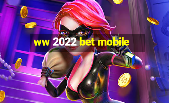 ww 2022 bet mobile