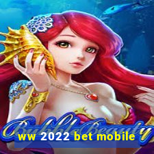 ww 2022 bet mobile