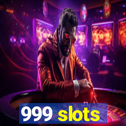 999 slots