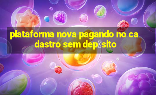 plataforma nova pagando no cadastro sem dep贸sito