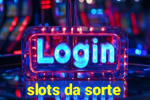 slots da sorte