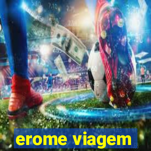 erome viagem