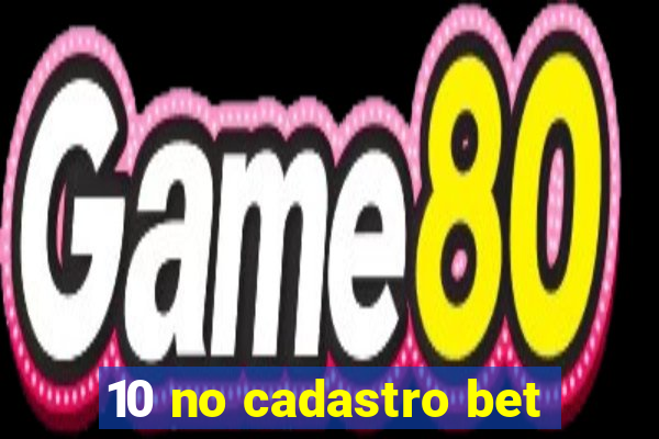 10 no cadastro bet