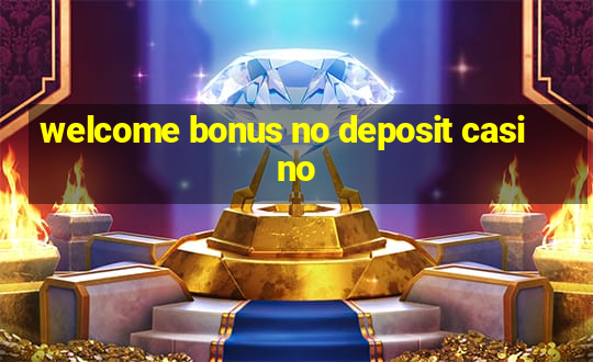 welcome bonus no deposit casino