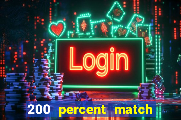 200 percent match casino bonuses