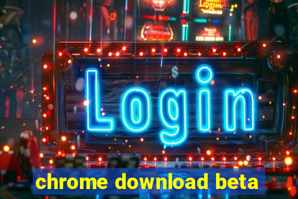 chrome download beta