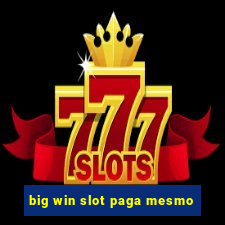 big win slot paga mesmo