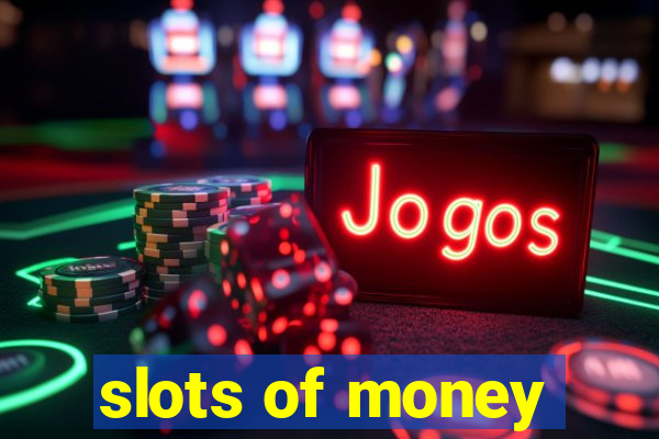 slots of money