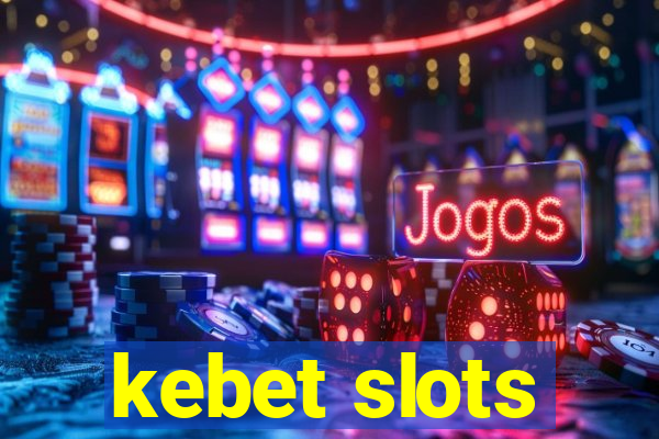 kebet slots