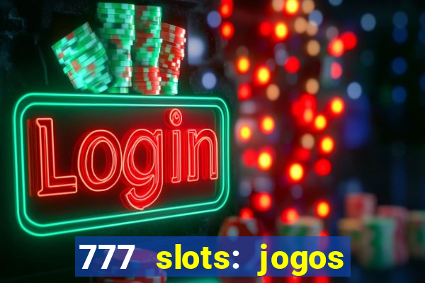 777 slots: jogos casino online