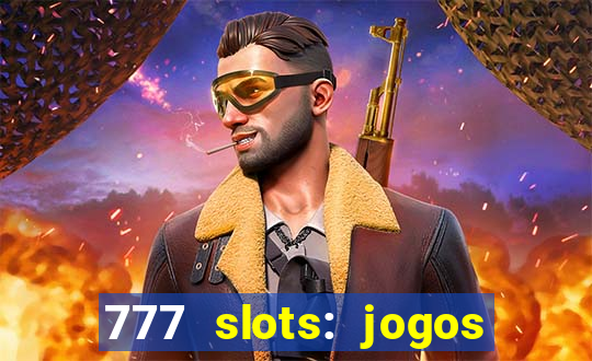 777 slots: jogos casino online