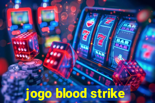 jogo blood strike