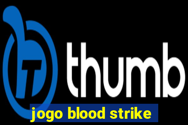 jogo blood strike