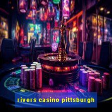 rivers casino pittsburgh