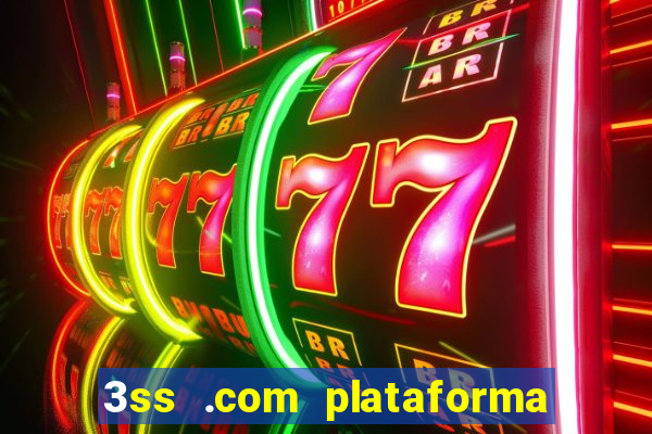 3ss .com plataforma de jogos