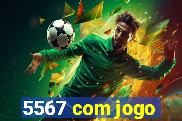 5567 com jogo