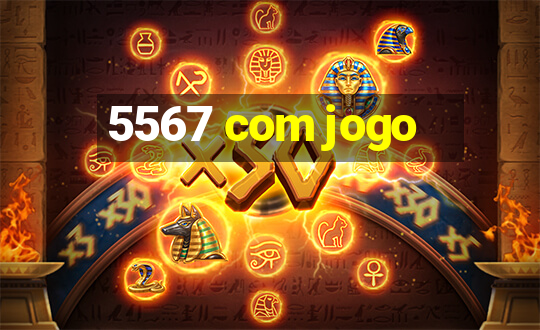 5567 com jogo