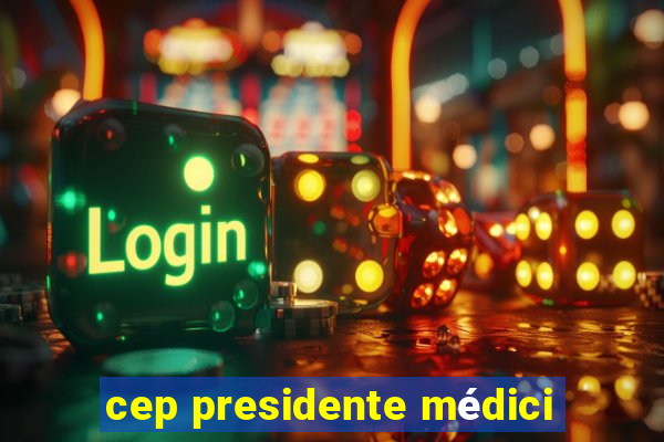 cep presidente médici