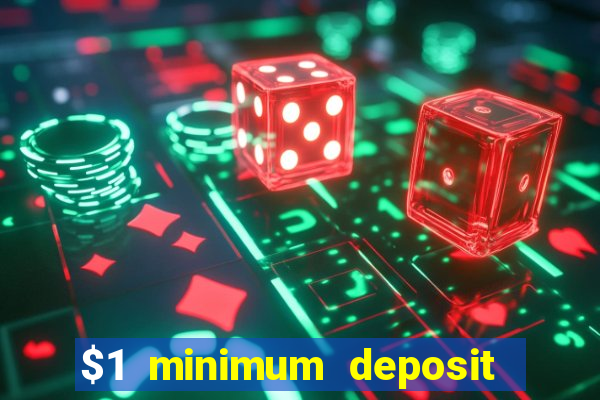 $1 minimum deposit casino 2019