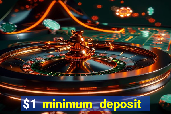 $1 minimum deposit casino 2019