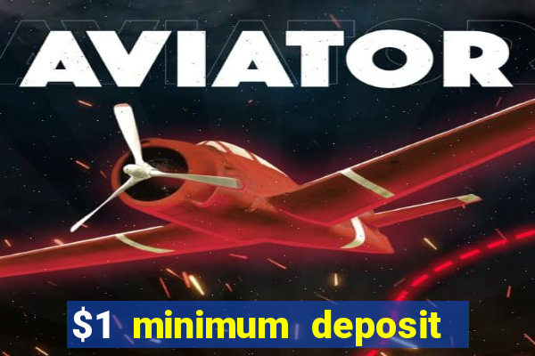 $1 minimum deposit casino 2019