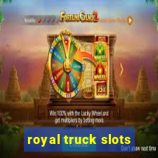 royal truck slots