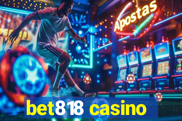 bet818 casino