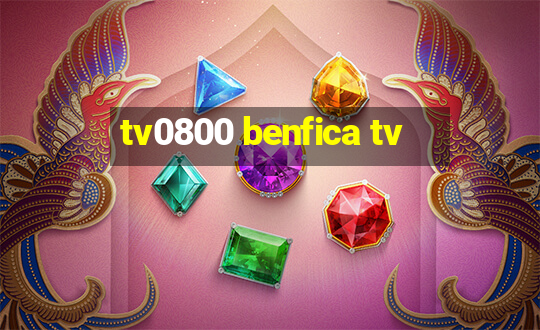 tv0800 benfica tv