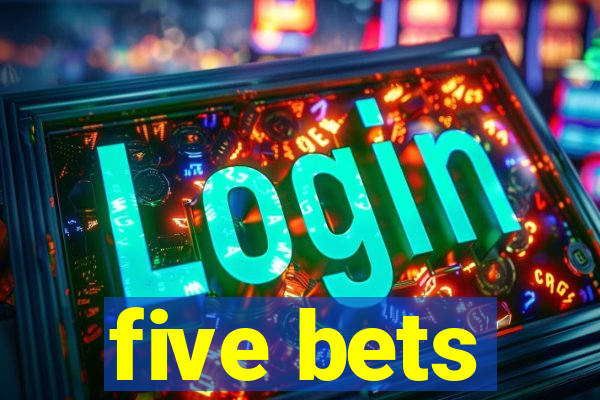 five bets