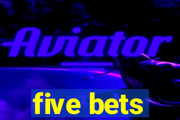 five bets