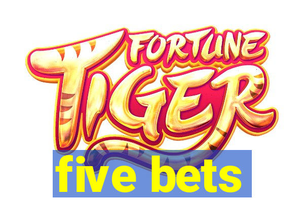 five bets