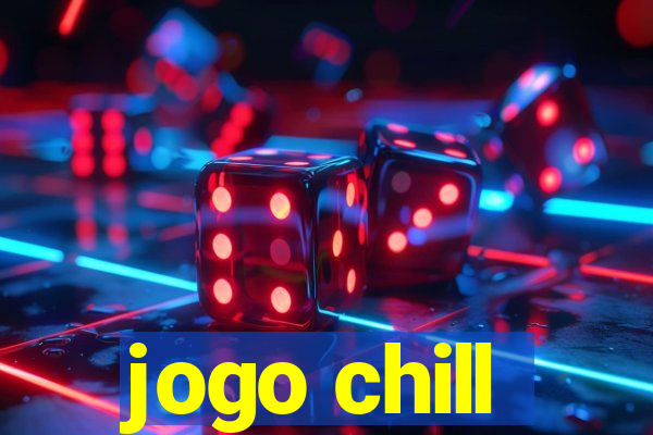 jogo chill