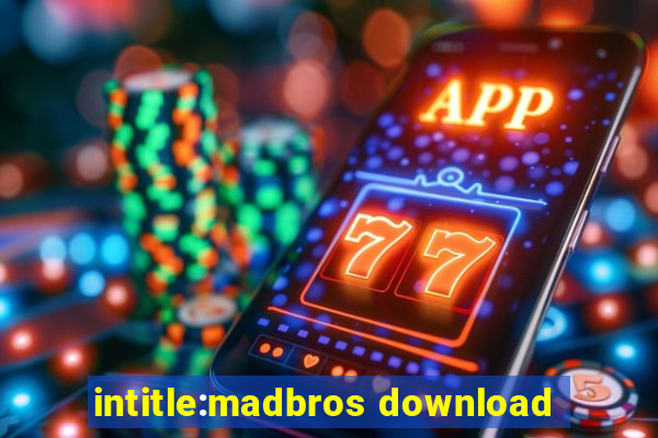 intitle:madbros download