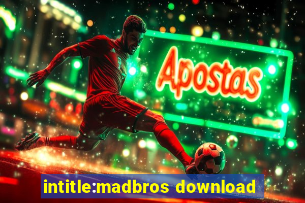 intitle:madbros download