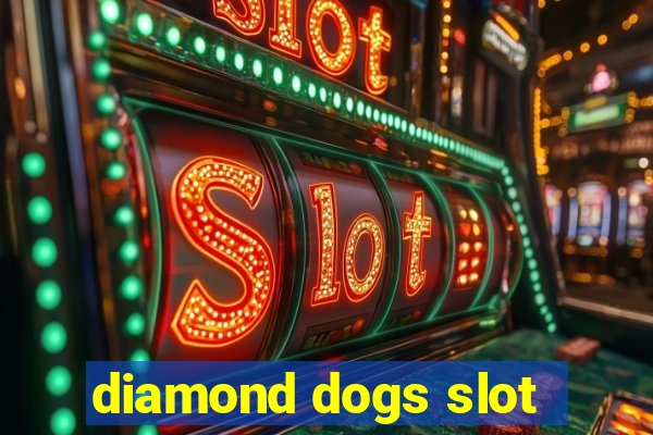 diamond dogs slot