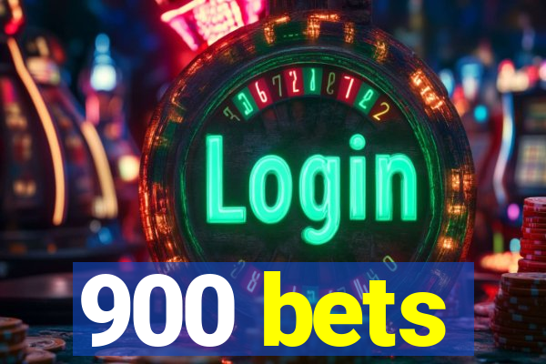 900 bets