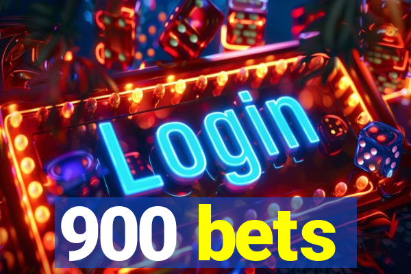 900 bets